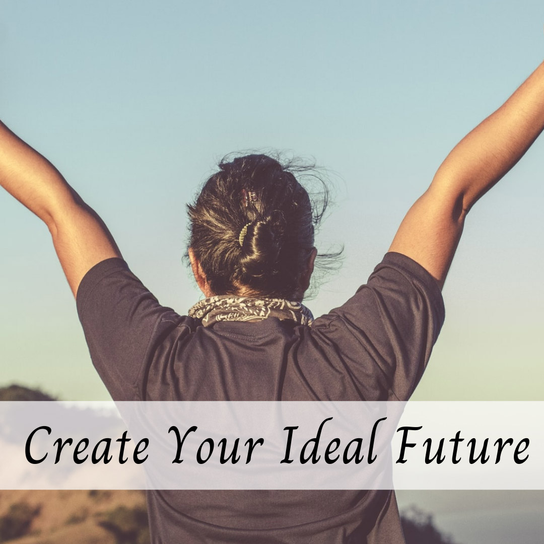 Create your ideal future